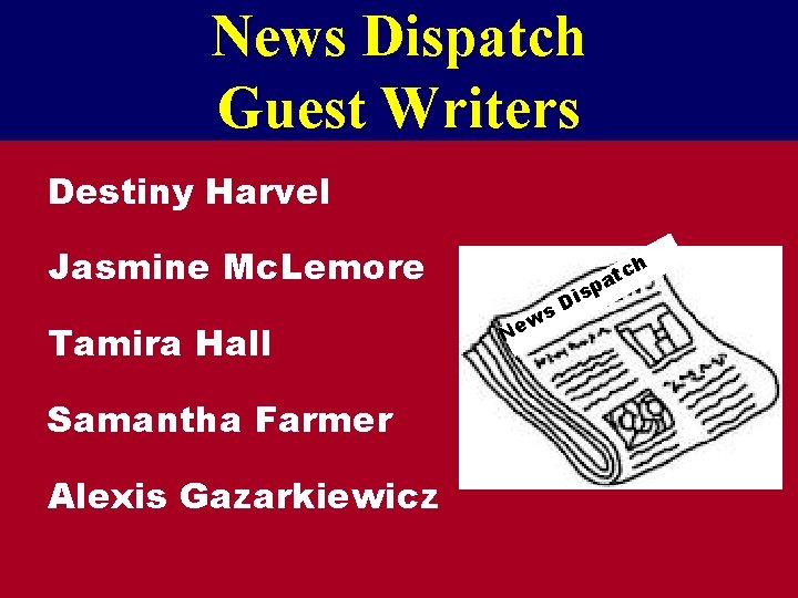 News Dispatch Guest Writers Destiny Harvel Jasmine Mc. Lemore Tamira Hall Samantha Farmer Alexis