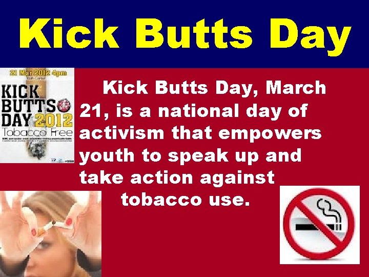 Kick Butts Day, March 21, is a national day of activism that empowers youth