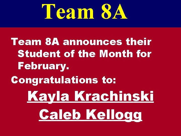 Team 8 A announces their Student of the Month for February. Congratulations to: Kayla