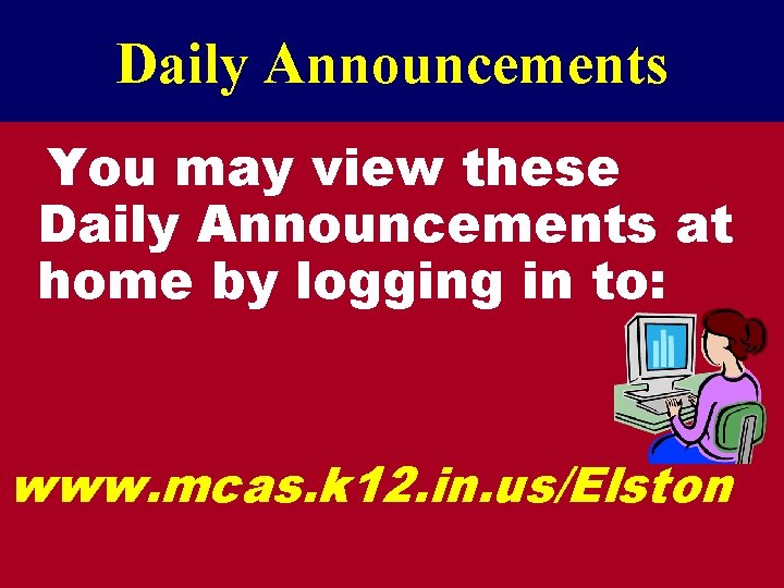 Daily Announcements You may view these Daily Announcements at home by logging in to: