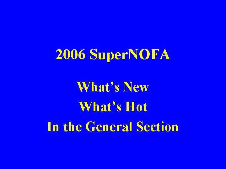 2006 Super. NOFA What’s New What’s Hot In the General Section 