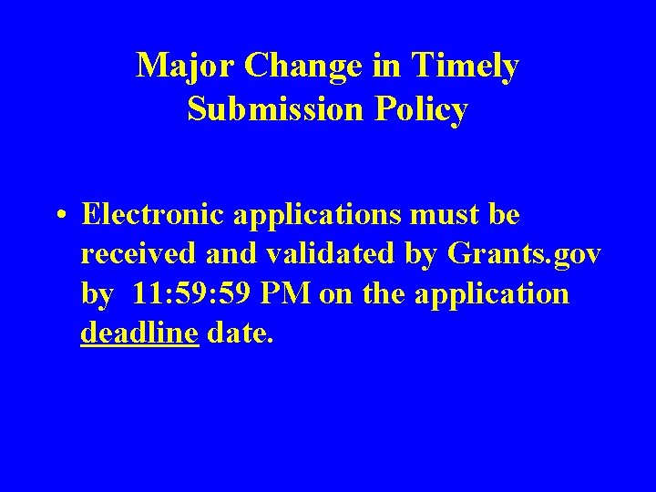 Major Change in Timely Submission Policy • Electronic applications must be received and validated
