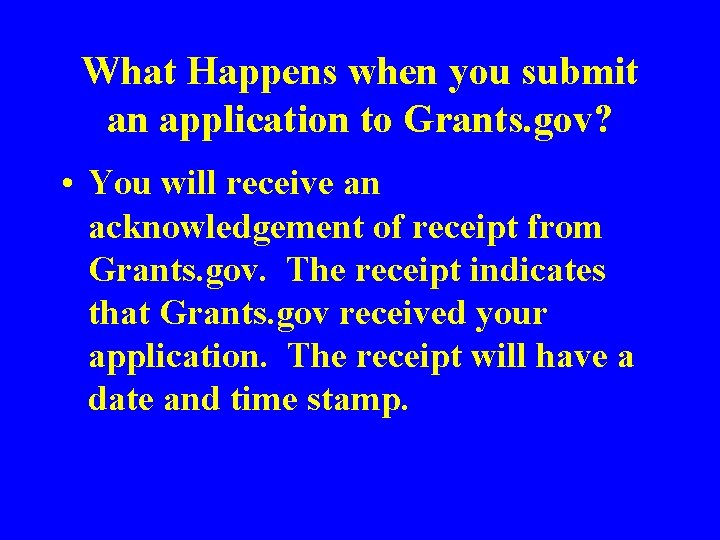 What Happens when you submit an application to Grants. gov? • You will receive