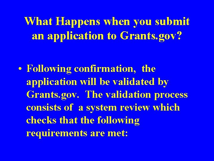 What Happens when you submit an application to Grants. gov? • Following confirmation, the