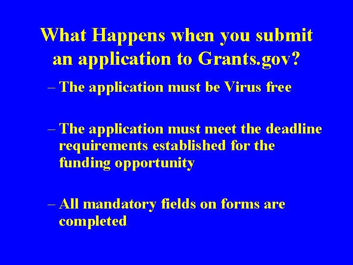 What Happens when you submit an application to Grants. gov? – The application must