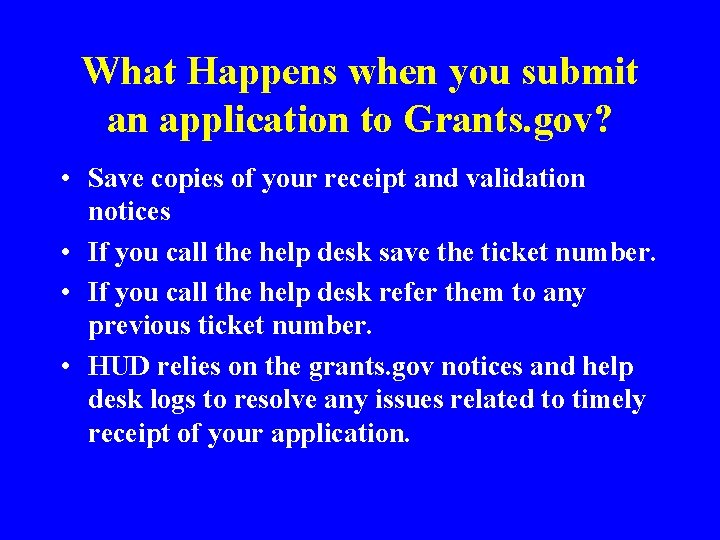 What Happens when you submit an application to Grants. gov? • Save copies of