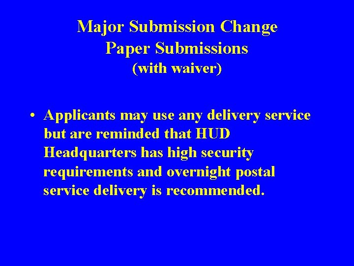 Major Submission Change Paper Submissions (with waiver) • Applicants may use any delivery service