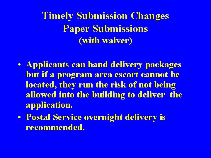 Timely Submission Changes Paper Submissions (with waiver) • Applicants can hand delivery packages but