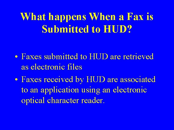 What happens When a Fax is Submitted to HUD? • Faxes submitted to HUD