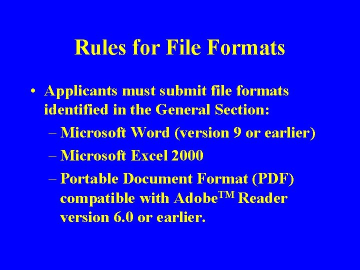 Rules for File Formats • Applicants must submit file formats identified in the General