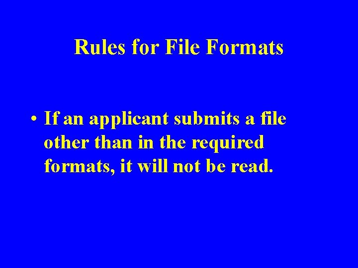 Rules for File Formats • If an applicant submits a file other than in