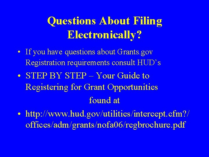 Questions About Filing Electronically? • If you have questions about Grants. gov Registration requirements