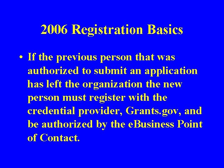 2006 Registration Basics • If the previous person that was authorized to submit an