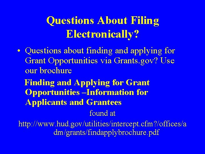 Questions About Filing Electronically? • Questions about finding and applying for Grant Opportunities via