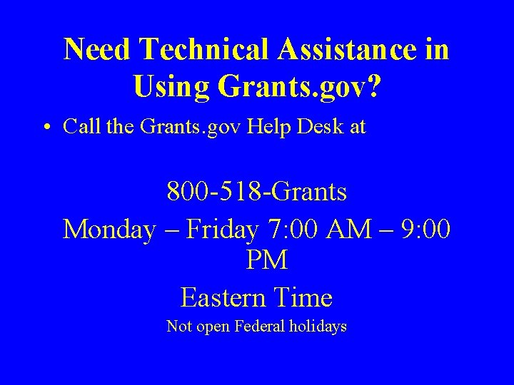 Need Technical Assistance in Using Grants. gov? • Call the Grants. gov Help Desk