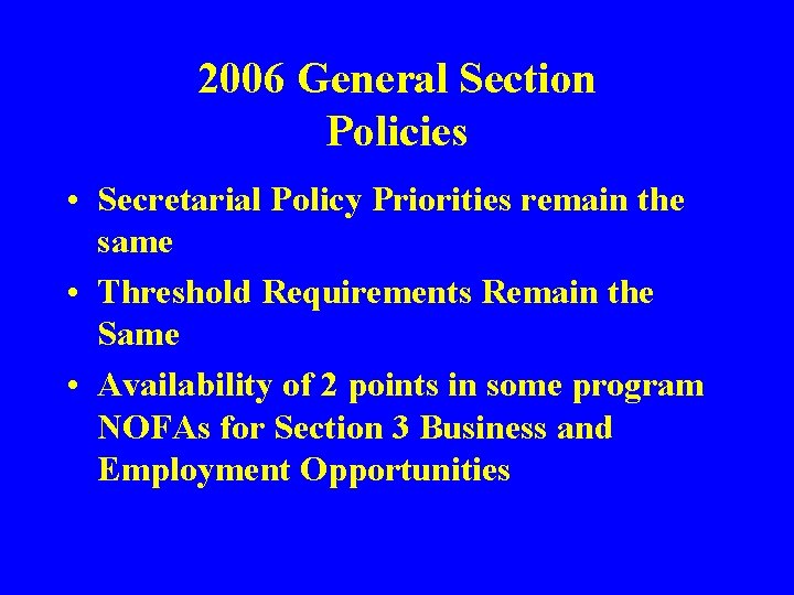 2006 General Section Policies • Secretarial Policy Priorities remain the same • Threshold Requirements