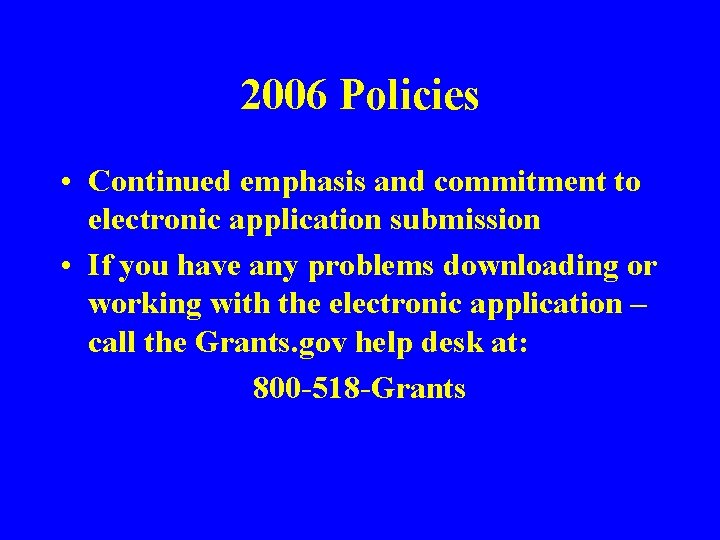 2006 Policies • Continued emphasis and commitment to electronic application submission • If you