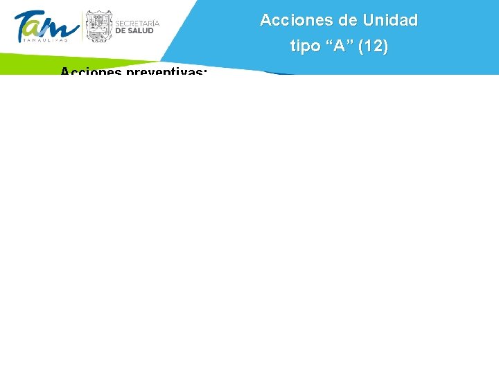 Acciones de Unidad tipo “A” (12) Acciones preventivas: • Recién nacido. • Menores de