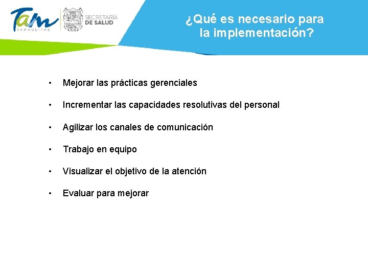 ¿Qué es necesario para la implementación? • Mejorar las prácticas gerenciales • Incrementar las