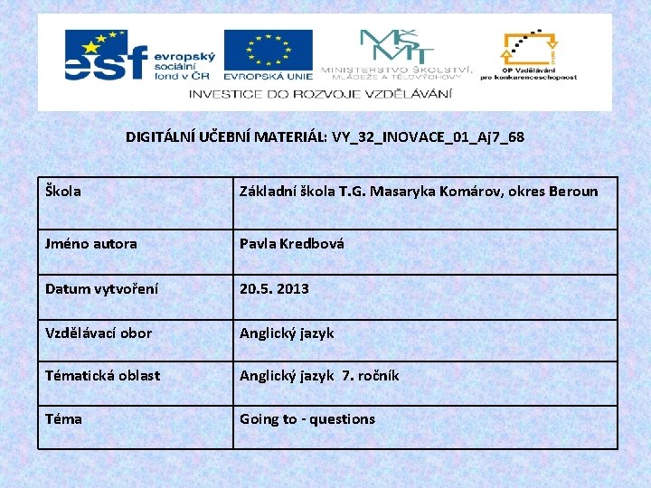 DIGITÁLNÍ UČEBNÍ MATERIÁL: VY_32_INOVACE_01_Aj 7_68 Škola Základní škola T. G. Masaryka Komárov, okres Beroun