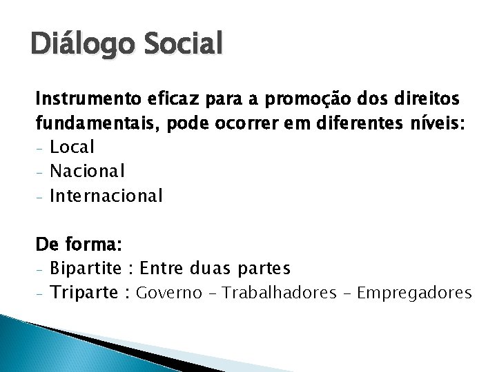 Diálogo Social Instrumento eficaz para a promoção dos direitos fundamentais, pode ocorrer em diferentes