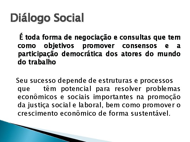 Diálogo Social É toda forma de negociação e consultas que tem como objetivos promover