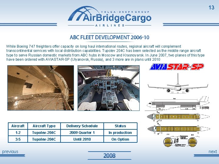 13 While Boeing 747 freighters offer capacity on long haul international routes, regional aircraft