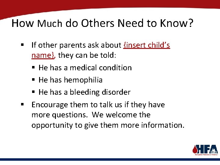 How Much do Others Need to Know? § If other parents ask about {insert