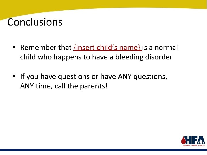 Conclusions § Remember that {insert child’s name} is a normal child who happens to