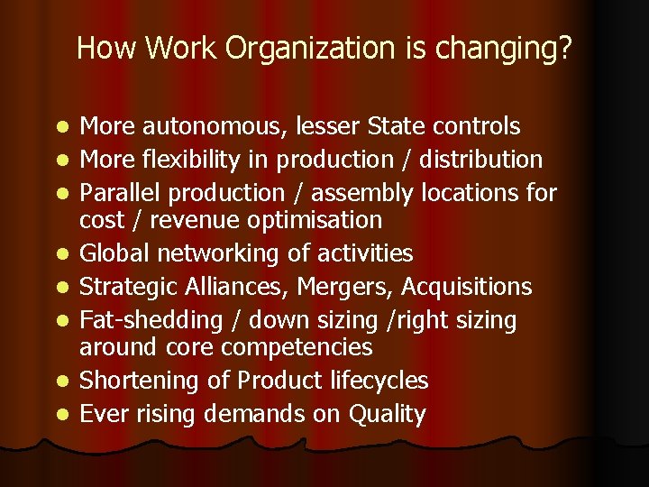 How Work Organization is changing? l l l l More autonomous, lesser State controls