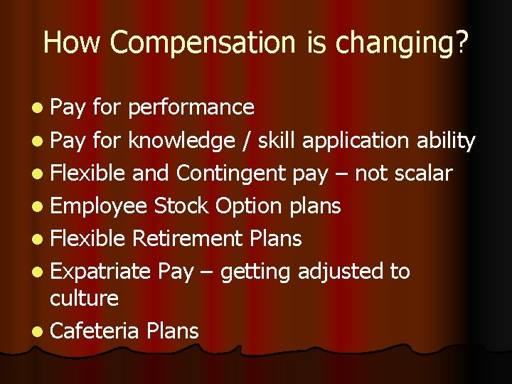 How Compensation is changing? l Pay for performance l Pay for knowledge / skill