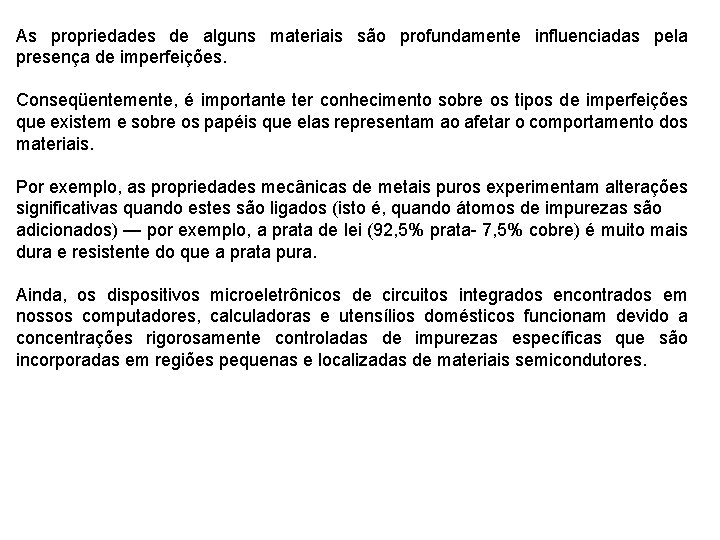 As propriedades de alguns materiais são profundamente influenciadas pela presença de imperfeições. Conseqüentemente, é