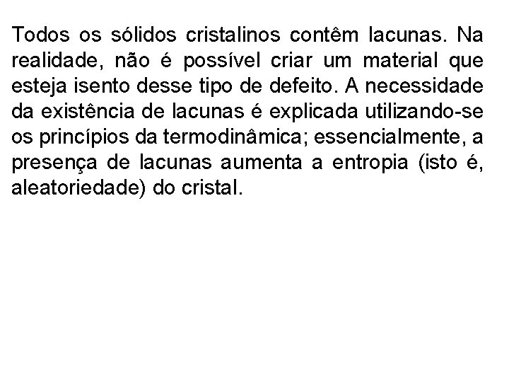 Todos os sólidos cristalinos contêm lacunas. Na realidade, não é possível criar um material