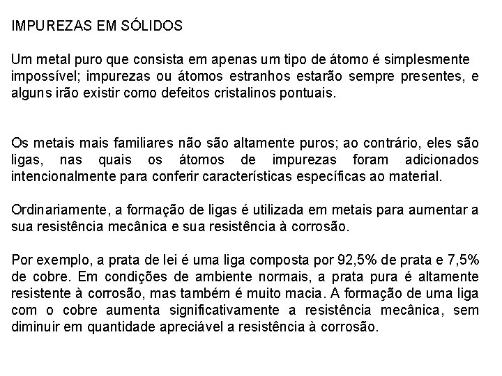 IMPUREZAS EM SÓLIDOS Um metal puro que consista em apenas um tipo de átomo