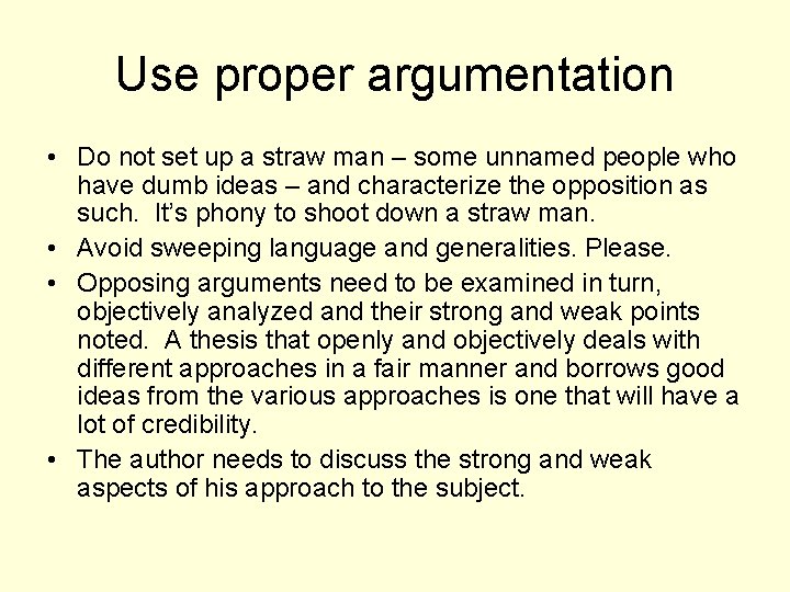 Use proper argumentation • Do not set up a straw man – some unnamed