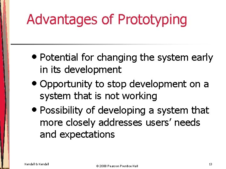 Advantages of Prototyping • Potential for changing the system early in its development •