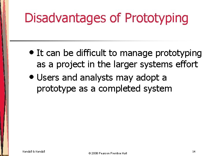 Disadvantages of Prototyping • It can be difficult to manage prototyping as a project