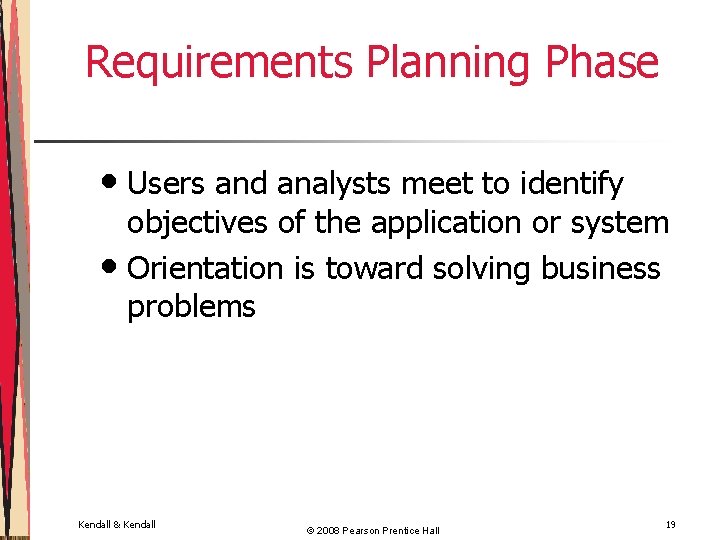 Requirements Planning Phase • Users and analysts meet to identify objectives of the application