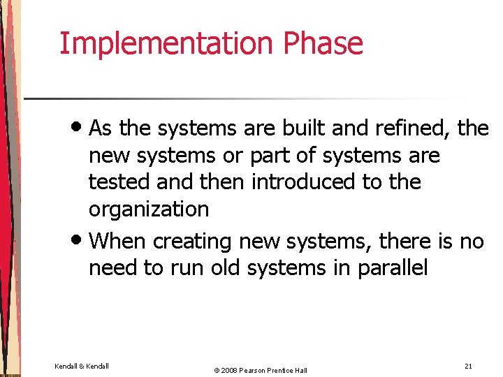 Implementation Phase • As the systems are built and refined, the new systems or