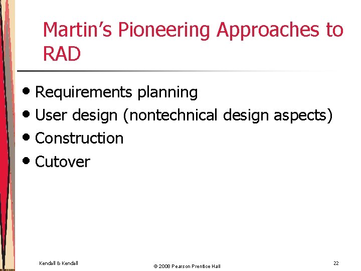 Martin’s Pioneering Approaches to RAD • Requirements planning • User design (nontechnical design aspects)