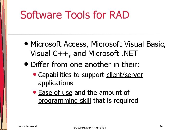 Software Tools for RAD • Microsoft Access, Microsoft Visual Basic, Visual C++, and Microsoft.