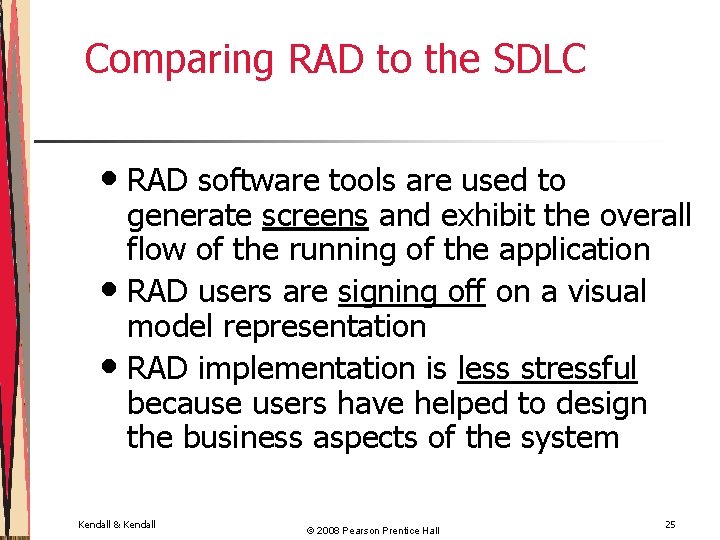 Comparing RAD to the SDLC • RAD software tools are used to generate screens