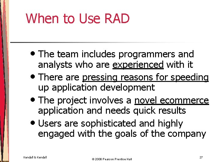 When to Use RAD • The team includes programmers and analysts who are experienced