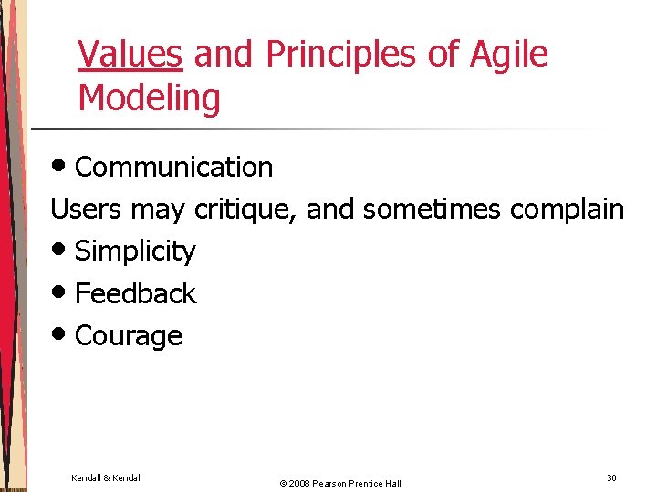 Values and Principles of Agile Modeling • Communication Users may critique, and sometimes complain