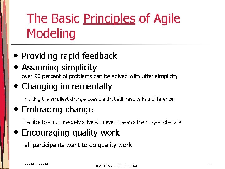 The Basic Principles of Agile Modeling • • • Providing rapid feedback Assuming simplicity