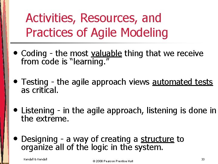 Activities, Resources, and Practices of Agile Modeling • Coding - the most valuable thing