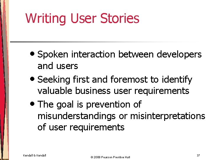 Writing User Stories • Spoken interaction between developers and users • Seeking first and