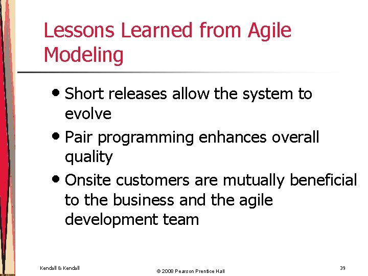 Lessons Learned from Agile Modeling • Short releases allow the system to evolve •