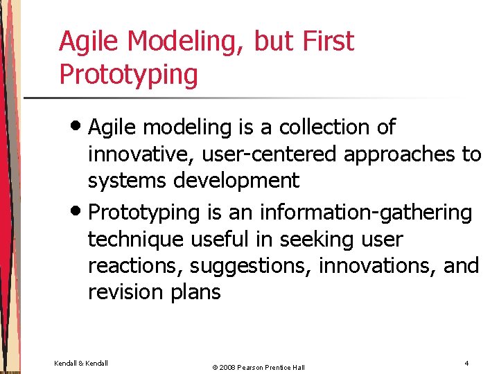 Agile Modeling, but First Prototyping • Agile modeling is a collection of innovative, user-centered