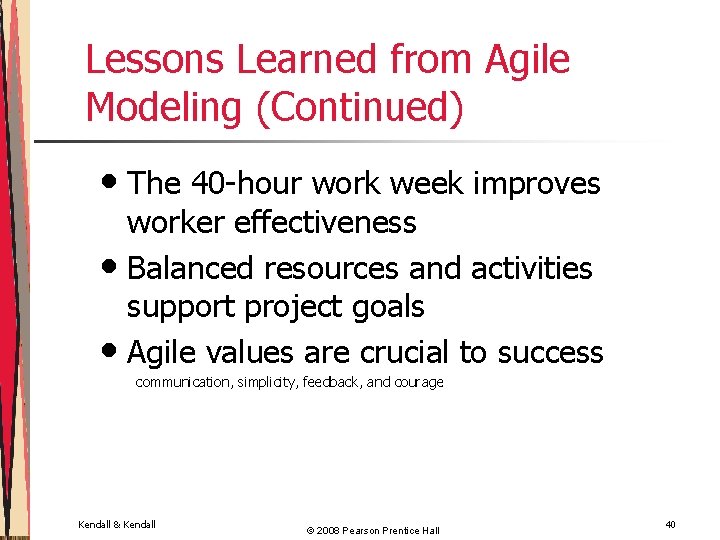 Lessons Learned from Agile Modeling (Continued) • The 40 -hour work week improves worker